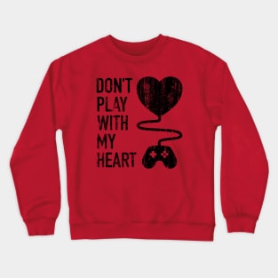 Don't Play With My Heart  - 4 Crewneck Sweatshirt